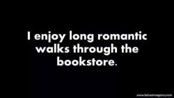 lusty-red:  trixclibrarian:  ahem!…    through the *library* &lt;3 please!  right before I take long romantic walks through the wine aisle !   Bookstore. Library. Either, but preferably both, make for an ideal mate.