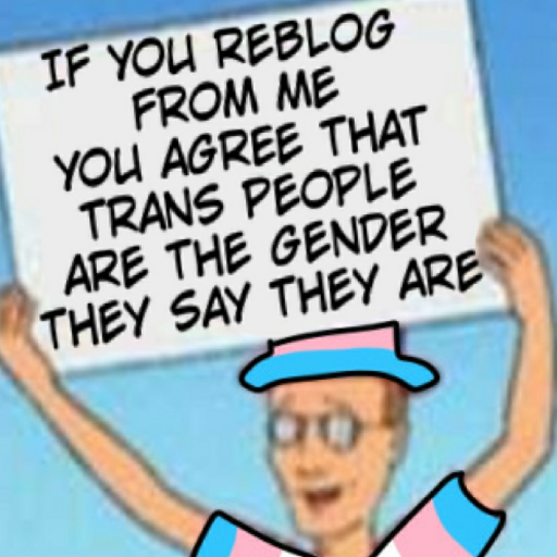 kingofthehilltoday:This is just a simple king of the hill blog but I’d like to remind you that terfs and other transphobes are not welcome here 