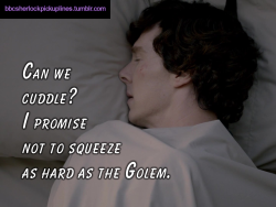â€œCan we cuddle? I promise not to squeeze as hard as the Golem.â€