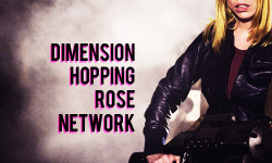perfectlyrose:  perfectlyrose:  DIMENSION HOPPING ROSE NETWORK Hello there, do we have your attention yet? We are of the mind that Rose Tyler is a BAMF, especially when she was dimension hopping and no one ever really talks about what she went through