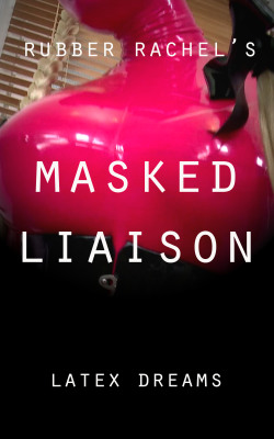 hoodfetish:  Recommended latex erotica.  https://www.amazon.com/Masked-Liaison-Rubber-Rachels-Dreams-ebook/dp/B01LZJSTDA 