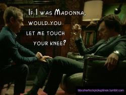 &ldquo;If I was Madonna, would you let me touch your knee?&rdquo;
