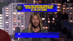 lateshowletterman:  To finish our week of Foo, foofighters present the Top Ten Things Foo Fighters Would Like To Say After Spending A Week At The Late Show. 