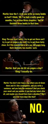 syntaxtree:  mairzydotes:  bagelcollector:  madness-and-gods: NO 😂 I’m George RR Martin   growing up in maine us writers were of course always comparing ourselves to stephen king.  TURNS OUT HE’S FUCKING WRITER GEORG  “average writer writes