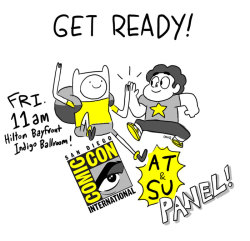 ianjq:  YO ATIMERS and STEVENTHUSIASTS! ARE YOU READY FOR SAN DIEGO COMIC-CON THIS WEEK?CARTOON NETWORK PRESENTS: ADVENTURE TIME &amp; STEVEN UNIVERSE FRIDAY, JULY 10 2015 11:00 a.m. – 12:00 p.m. Hilton Bayfront – Indigo Ballroom   Comic Con