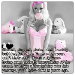 sissycuntfagpussy:sissystable:Are you here yet ?  Except for the bubblegum.  So damn true!