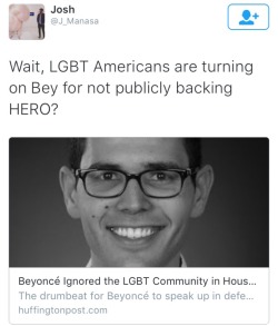 hoodoodyke:  freekumdress:  If you guys don’t know HERO is, it’s an unrealistic plan white gays made that basically states all power is in Beyoncé’s hands so therefore she is responsible to stop an anti-law in Houston through SOCIAL MEDIA. Beyoncé