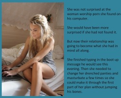 tangodeltawilli:  She was not surprised at the woman worship porn she found on his computer.She would have been more surprised if she had not found it.But now their relationship was going to become what she had in mind all along.She finished typing in