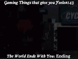 gamingthingsthatgiveyoufeels:  Gaming Things that give you Feels #143 The World Ends With You: The Ending submitted by: otereskgaming 