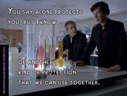 â€œYou say alone protects you, but I know of another kind of protection that we can use together.â€(Edit: This graphic was originally uploaded with Sherlockâ€™s font instead of Johnâ€™s, even though Johnâ€™s supposed to be the one saying the pick-up