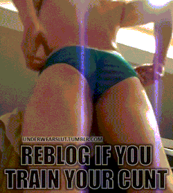 underwearslut:  reblog if you train your cunt!