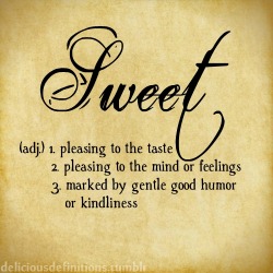 deliciousdefinitions:  Sweet 