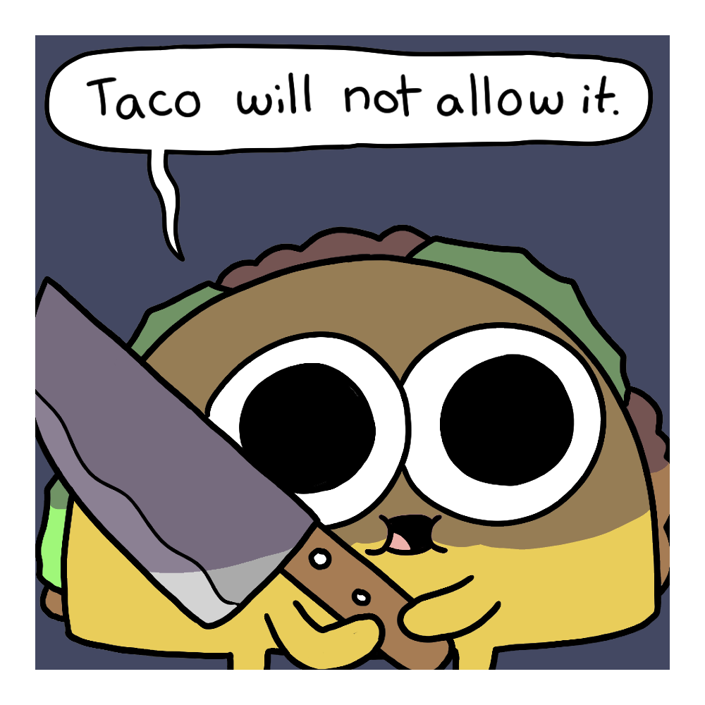 icecreamsandwichcomics:  I’m actually having tacos again for the second night in