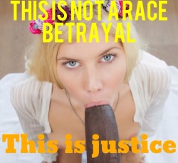 piratematie:  breed-better:  By submitting completely to the superior Black race, you are not betraying the white race, you are correcting its mistakes. You can apologise for thousands years of history filled with oppression, abuse, slavery and racism.