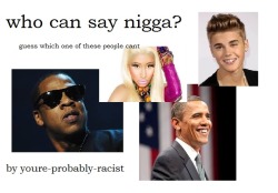 shlart: xthegirlwithkaleidoscopeyesx:  ic-ar-us:  A little presentation on why white people cant say nigga  I’d just like to add that it is not just white people who can’t use the word, it is anyone who is not black. There is a lot of anti-blackness