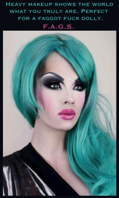 faggotryandgendersissification:  Heavy makeup shows the world what you truly are. Perfect for a faggot fuck dolly. F.A.G.S. 