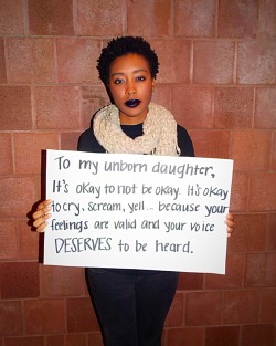 blackactionnow:   BLACK ACTION NOW!: &ldquo;To My Unborn Daughter…&rdquo; This project is in response to &ldquo;To My Unborn Son&rdquo; created by Yale’s Black Men Union. We created this project to respectfully address that every 28 hours, a BLACK