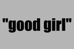 Iwanttobeafirefly:  Good Girl. A Very Good Girl.    // 