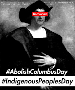 mon-degreen: fuckyeahanarchistposters:  Indigenous Peoples’ Day    [Image: a black and white picture of Columbus with a red bar that reads “Decolonize” over his eyes. Below, the hashtags #abolishcolumbusday #indigenouspeoplesday] 