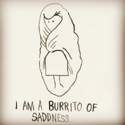 maravilhion:  No body understands how happy I am been a burrito of sadness. #me #saddness #mood via Instagram http://ift.tt/1jugklS 