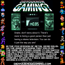 didyouknowgaming:  Metal Gear Solid.  http://www.youtube.com/watch?v=TzG8Sty9veI