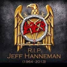 RIP Jeff Hanneman FUCKIN SLAYER!