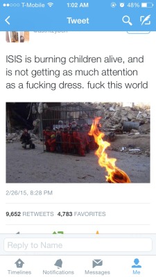 eragon9199:lasciarr-andaree:sxbrxnnnnnn:Seriously what has the world come to  WHAT  The way we really defeat ISIS is to quit giving them media attention. So go pay attention to the dress and ignore the idiots.  They do shit like this for media attention,