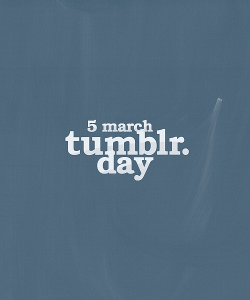 snaping:  Tumblr Day What is? The 5th March