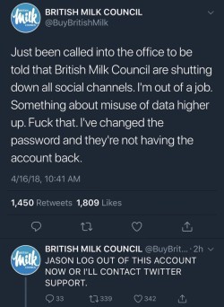 airyairyquitecontrary:  mikeneedsadrink:  mikeneedsadrink:  scottyottyotty:  Last I saw, that was still on going.  Update: Corporate Cyberwar   It appears that the British Milk Council Twitter is a parody account, but I’m glad people had fun.