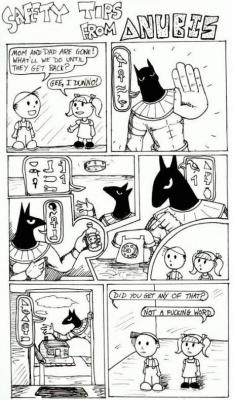 sevvey6:  heatherm00ch:  blancadiabla:  safety tips from Anubis  oh my fucking god   Which god? If its Anubis dont let him see the comic, you do not want a vengeful egyptian god on your ass.