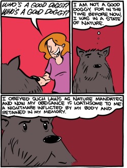 Sometimes when you are feeling down, you question whether you really ARE a Good Dog, even if your owner tells you so. Truly, who could be said to be a Good Dog?from http://www.smbc-comics.com/?id=3195