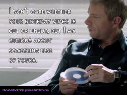 â€œI donâ€™t care whether your birthday video is cut or uncut, but I am curious about something else of yours.â€