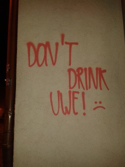 Don’t drink uwe!