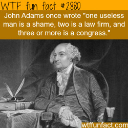 wtf-fun-factss:  John Adams Quotes -  WTF fun facts