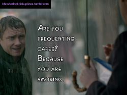 &ldquo;Are you frequenting cafes? Because you are smoking.&rdquo;