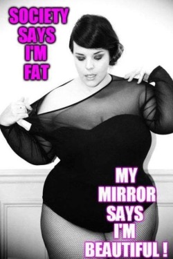 Listen to your mirror. Those who deride you are just scared all the guys are not looking at them.