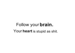 iwillforgiveforgetneverregret:  Don’t follow your heart. -.-fuck it.