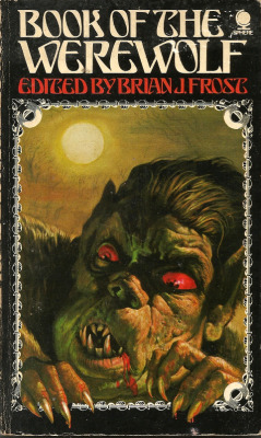 Book Of The Werewolf, edited by Brian J. Frost (Sphere Books, 1973). From a charity shop on Mansfield Road, Nottingham.