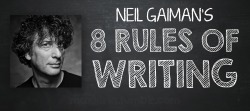 maxkirin:  Neil Gaiman’s 8 Rules of Writing, a