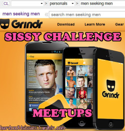 hardcock4sissies:  Sissy Challenge - MeetupsGo to grindr or CL m4m (under casual encounters) or t4m section and find a cock to suckPost an ad with your sissy pics and how you will dress for him, what type of man you are looking for, and what you want