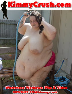bbwsurf:  http://kimmycrush.com or http://bbwsurf.com/kimmycrush     After a long day of shooting and sweating over the grill , the best way for a fat girl to cool off is just soak herself under the cool water from the hose.  CUM enjoy the sight of