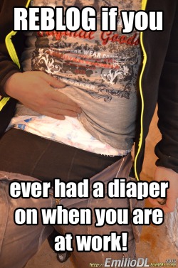 luvdiaperz:  emiliodl:  Reblog if you ever had a diaper on when you are at work!   Yup!
