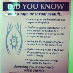 nymeses:  evilfeminist:  treachherous:  mylovelybrighteyes:  Good job south campus. If only these were all over the place at school #rape #sexualassault #help #911  Completely true. The hospital didn’t make me do anything that I wasn’t comfortable