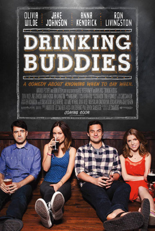 Drinking Buddies (2013)  Director: Joe Swanberg Starring: Anna Kendrick, Olivia Wilde, Ron Livingston, Jake Johnson Review: First off, I won’t go into too much detail about this film’s story other than it’s very honest; which is probably