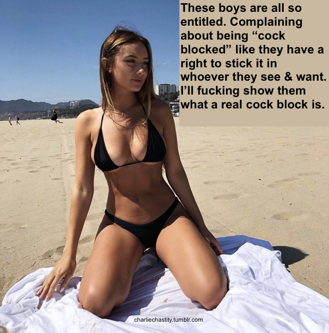 These boys are all so entitled. Complaining about being &ldquo;cock blocked&rdquo; like they have a right to stick it in whoever they see &amp; want. I&rsquo;ll fucking show them what a real cock block is.
