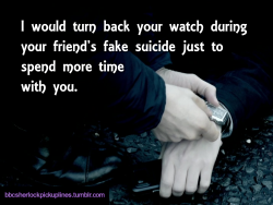 &ldquo;I would turn back your watch during your friend&rsquo;s fake suicide just to spend more time with you.&rdquo;