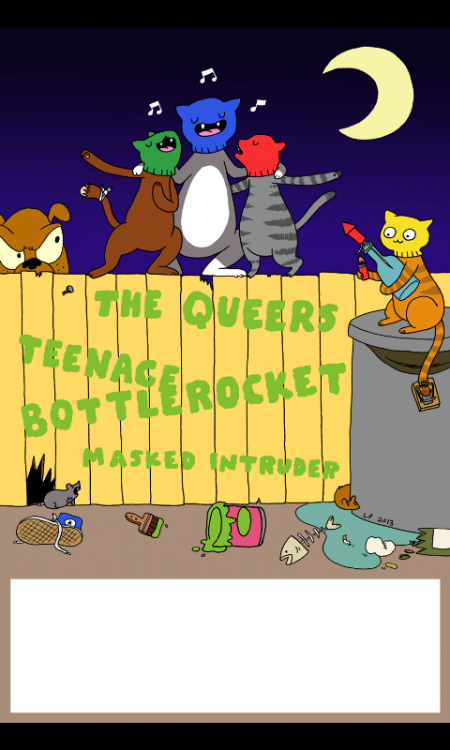 fuckyoulizprince:  Go see The Queers/Teenage Bottlerocket/Masked Intruder tour and steal one of my posters off the wall.  Sure to (never ever) be a collector’s item!