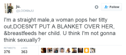 super-skid:  destinyrush: People who think a woman breastfeeding her baby is sexual seriously need professional help.  Seriously, there is an infant right up on that titty. What are you gonna do, remove the baby so you can oogle a nipple? 