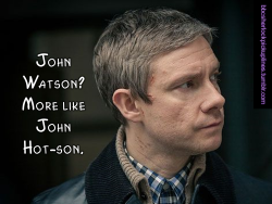 &ldquo;John Watson? More like John Hot-son.&rdquo;