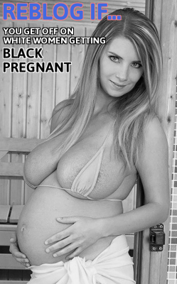 laceygp: irontsar:  Fuck yes!!  Definitely  she is so cute pregnant!i am less but i feel so good with a black baby in mexxsixte